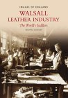 Walsall Leather Industry: Saddlers to the World (Images of England)