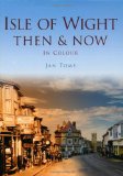 The Isle of Wight Then & Now (Then & Now (History Press))