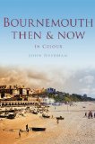 Bournemouth Then & Now (Then & Now (History Press))