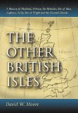 The Other British Isles: A History of Shetland, Orkney, the Hebrides, Isle of Man, Anglesey, Scilly, Isle of Wight and the Channel Islands