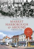 Market Harborough & Around Through Time