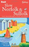 Slow Norfolk & Suffolk: Local, characterful guides to Britain's special places (Bradt Travel Guides (Slow Guides))