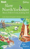 Slow North Yorkshire: Moors, Dales & Coast, including York (Bradt Travel Guides (Slow Guides))
