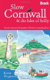 Slow Cornwall: & the Isles of Scilly: Local, Characterful Guides to Britain's Special Places (Bradt Travel Guides (Slow Guides))
