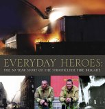 Everyday Heroes: The 30-year Story of the Strathclyde Fire Brigade
