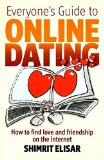 Everyone's Guide to Online Dating: How to find love and friendship on the internet
