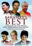 Barnsley's Best: The Definitive Guide to the Towns Top Sportsmen and Women