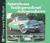 American Independent Automakers: AMC to Willys 1945 to 1960 (Those Were the Days Series)