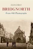 Bridgnorth From Old Photographs (Through Time)