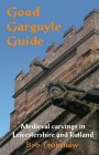 Good Gargoyle Guide: Medieval Carvings of Leicestershire and Rutland