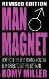Man Magnet: How to Be the Best Woman You Can Be in Order to Get the Best Man.