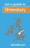 Shrewsbury: Not a Guide to