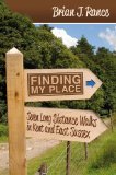 Finding My Place: Seven Long Distance Walks in Kent and East