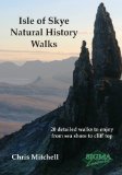 Isle of Skye Natural History Walks: 20 Detailed Walks to Enjoy from Sea Shore to Cliff To